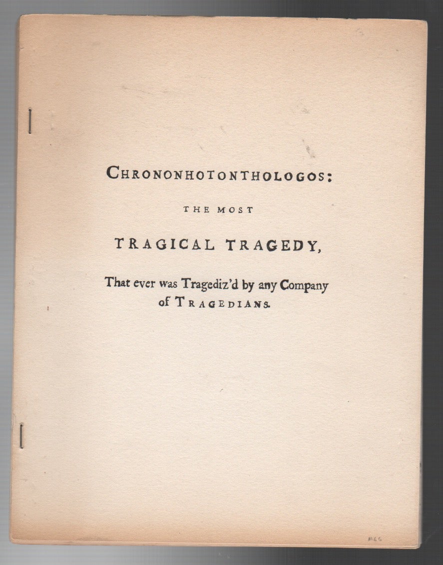 CHRONONHOTONTHOLOGOS: The Most Tragical Tragedy That Ever Was Tragediz'd By Any Company of Tragedians - Carey, Henry; Padgett, Ron; Stanton, Johnny