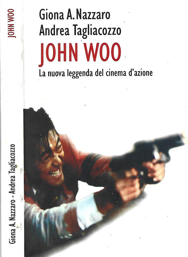 John Woo La nuova leggenda del cinema d'azione - Giona A. Nazzaro, Andrea Tagliacozzo
