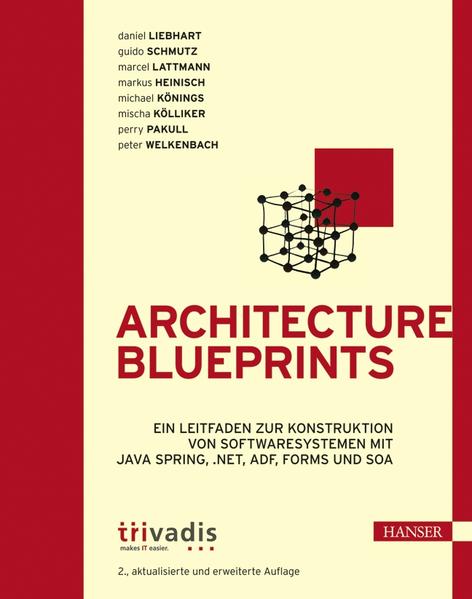 Architecture Blueprints: Ein Leitfaden zur Konstruktion von Softwaresystemen mit Java Spring, .NET, ADF, Forms und SOA - Liebhart, Daniel, Guido Schmutz Marcel Lattmann u. a.