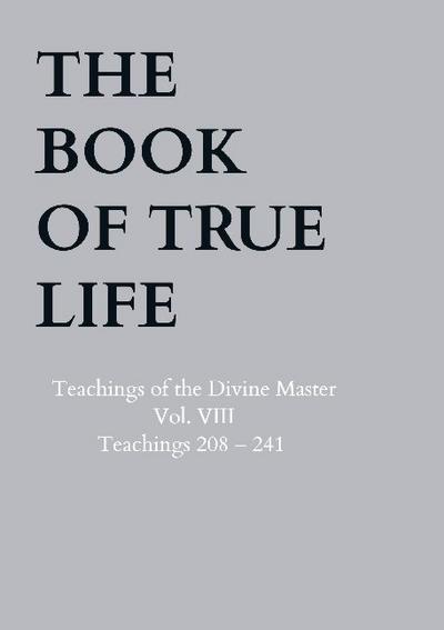 The Book of True Life : Teachings of the Divine Master - Vol. VIII - Teachings 208 - 241 - Anna Maria Hosta