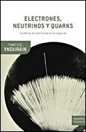 Electrones, neutrinos y quarks: la física de partículas en el siglo XXI. - Francisco Ynduráin. TDK167