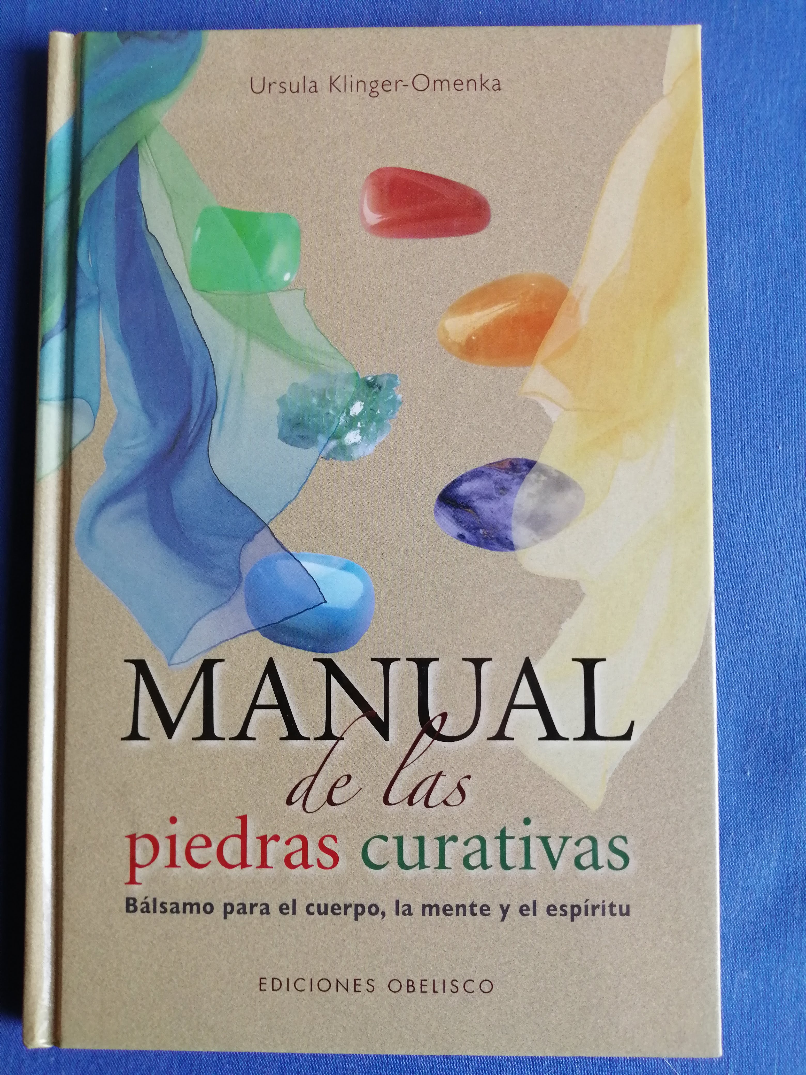 Manual de las piedras curativas : bálsamo para el cuerpo, la mente y el espíritu : los efectos terapéuticos de las piedras preciosas desvelados en la sabiduría de los proverbios - Klinger-Omenka, Ursula