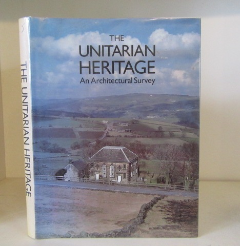 The Unitarian Heritage: An Architectural Survey of Chapels and Churches ...