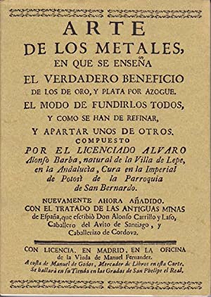 ARTE DE LOS METALES en que se enseña el verdadero beneficio de los de oro, y plata por açogue, el modo de fundirlos todos, y apartar unos de otros - ALONSO BARBA, Álvaro