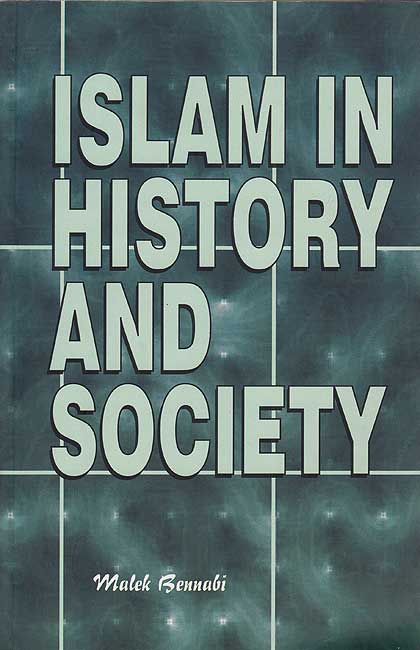 Islam in History and Society - Bennabi, Malek (1323/1905 - 1393/1973)