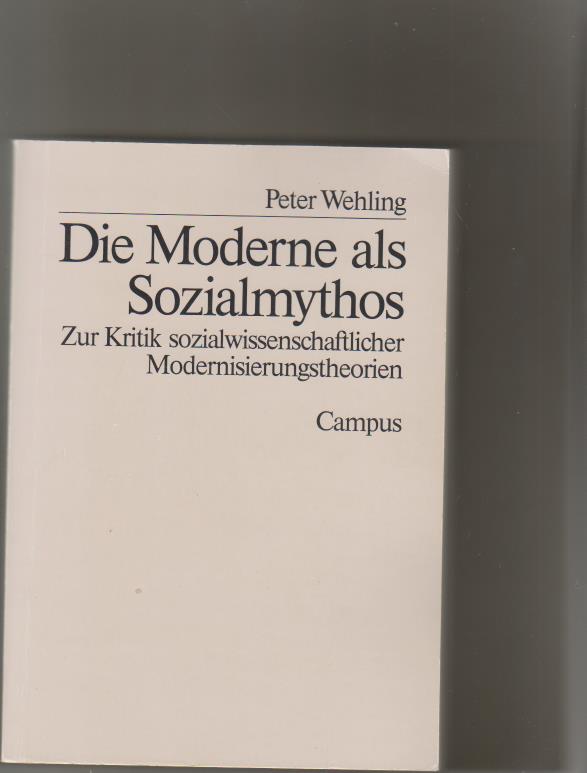 Die Moderne als Sozialmythos: Zur Kritik sozialwissenschaftlicher Modernisierungstheorien (Forschungstexte des Instituts für Sozialökologische Forschung)