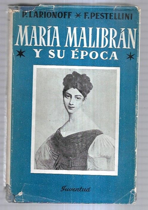 MARIA MALIBRAN Y SU EPOCA - P. LARIONOFF F. PESTELLINI