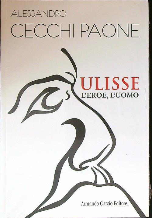 Ulisse. L'eroe, l'uomo - Cecchi Paone, Alessandro