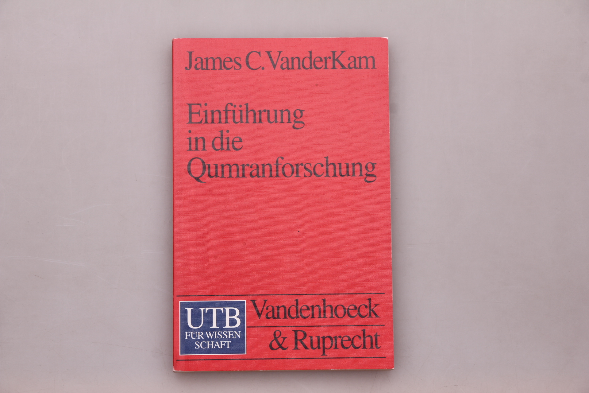 EINFÜHRUNG IN DIE QUMRANFORSCHUNG. Geschichte und Bedeutung der Schriften vom Toten Meer - VanderKam, James C.