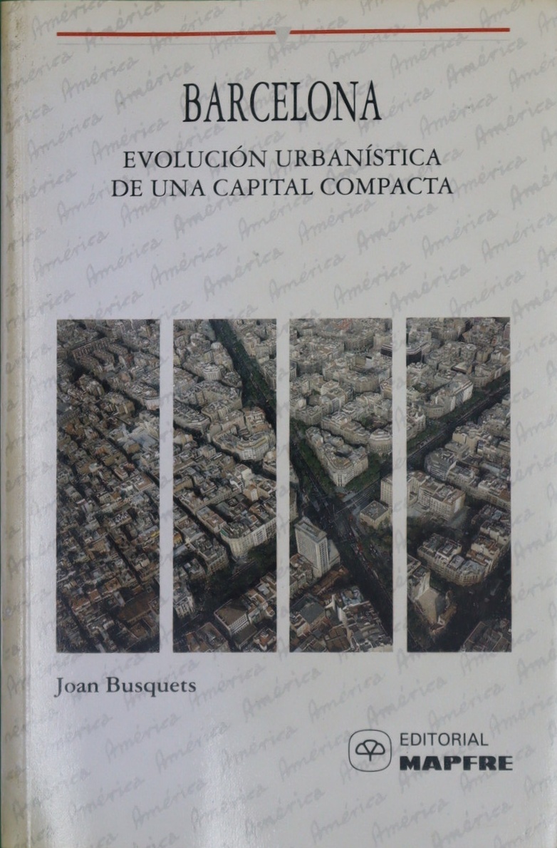 Barcelona evolución urbanística de una capital compacta - Busquets Grau, Joan