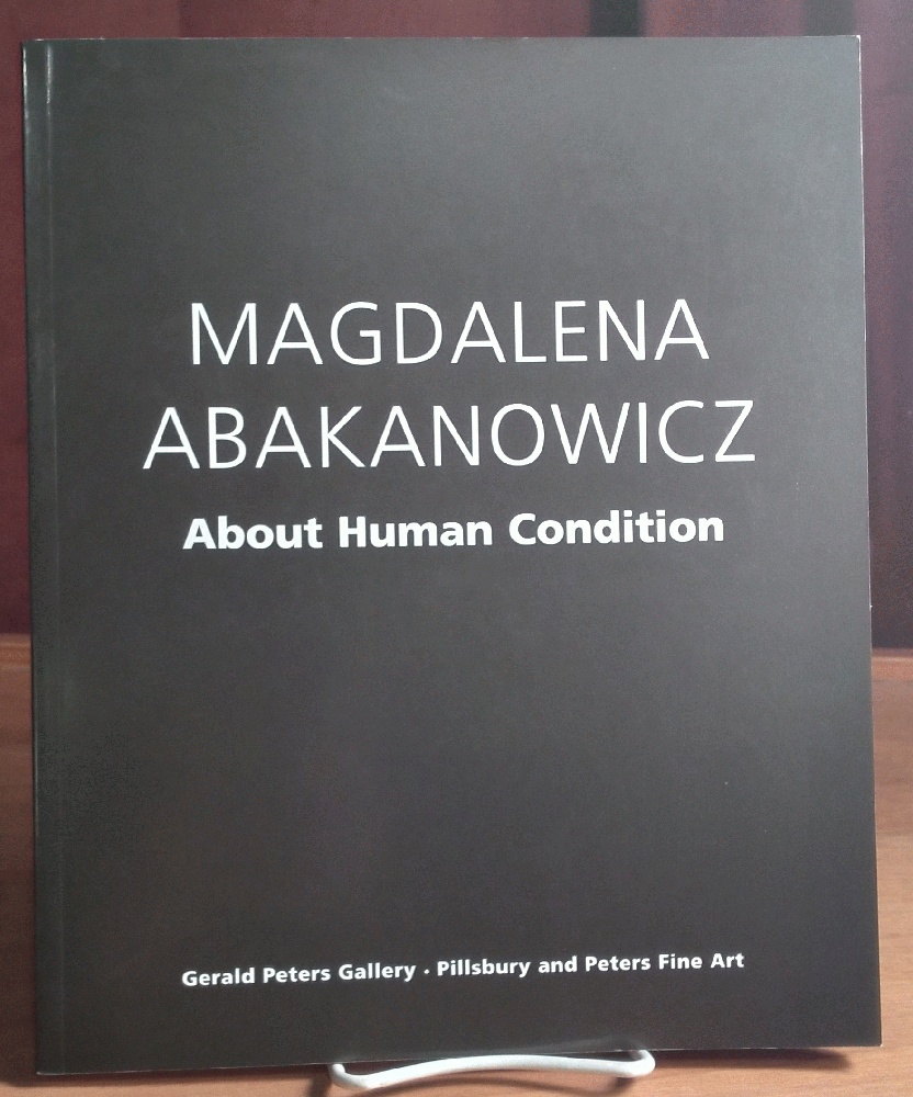 Magdalena Abakanowicz: About Human Condition - Abakanowicz, Magdalena; Rose, Barbara
