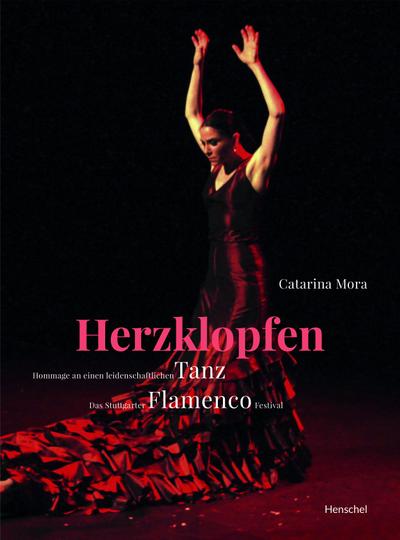 Herzklopfen : Hommage an einen leidenschaftlichen Tanz | Das Stuttgarter Flamenco Festival - Catarina Mora