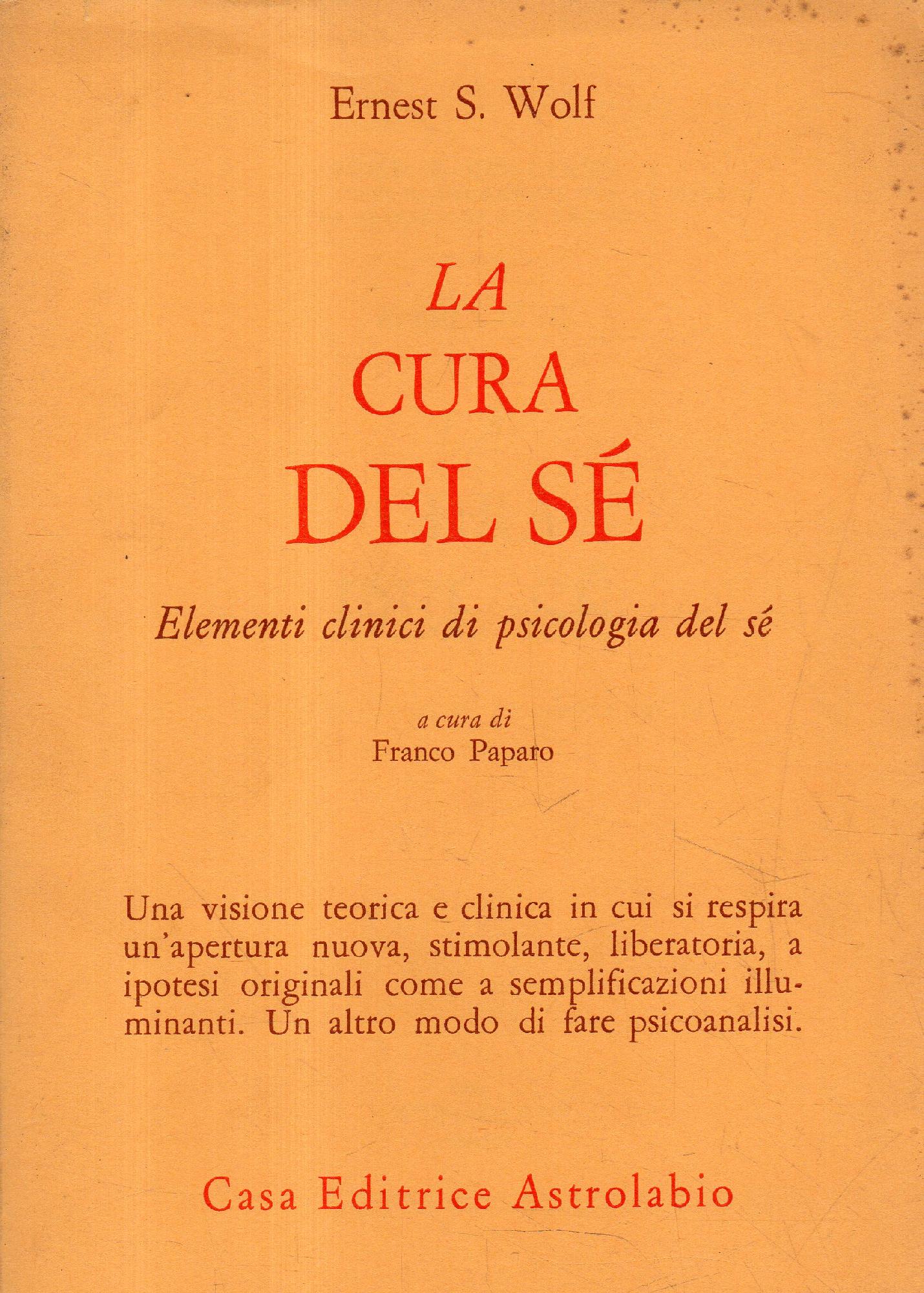 La cura del sé : elementi clinici di psicologia del sé - Wolf, Ernest S.; Paparo, Franco