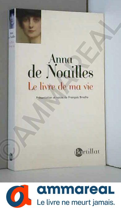 Le livre de ma vie - Anna de Noailles et Francois Broche