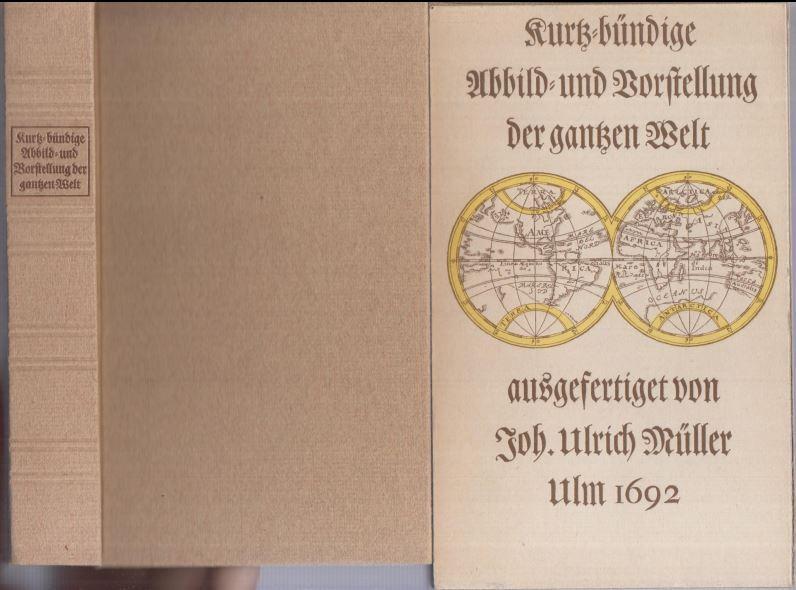 Kurtz - bündige Abbild- und Vorstellung der gantzen Welt. - Neudruck des Exemplars aus der Sammlung Erwin Kohlmann, Naumburg. - Müller, Johann Ulrich. - Nachwort: Egon Klemp. -