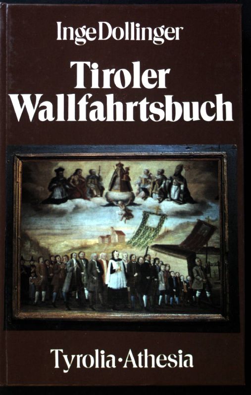 Tiroler Wallfahrtsbuch : d. Wallfahrtsorte Nord-, Ost- u. Südtirols. - Dollinger, Inge