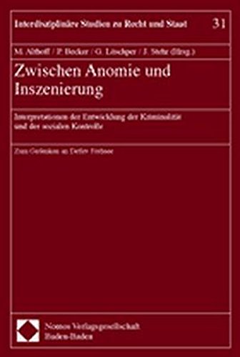 Zwischen Anomie und Inszenierung : Interpretationen der Entwicklung der Kriminalität und der sozialen Kontrolle ; zum Gedenken an Detlev Frehsee. Martina Althoff . (Hrsg.) / Interdisziplinäre Studien zu Recht und Staat ; Bd. 31 - Althoff, Martina (Herausgeber)