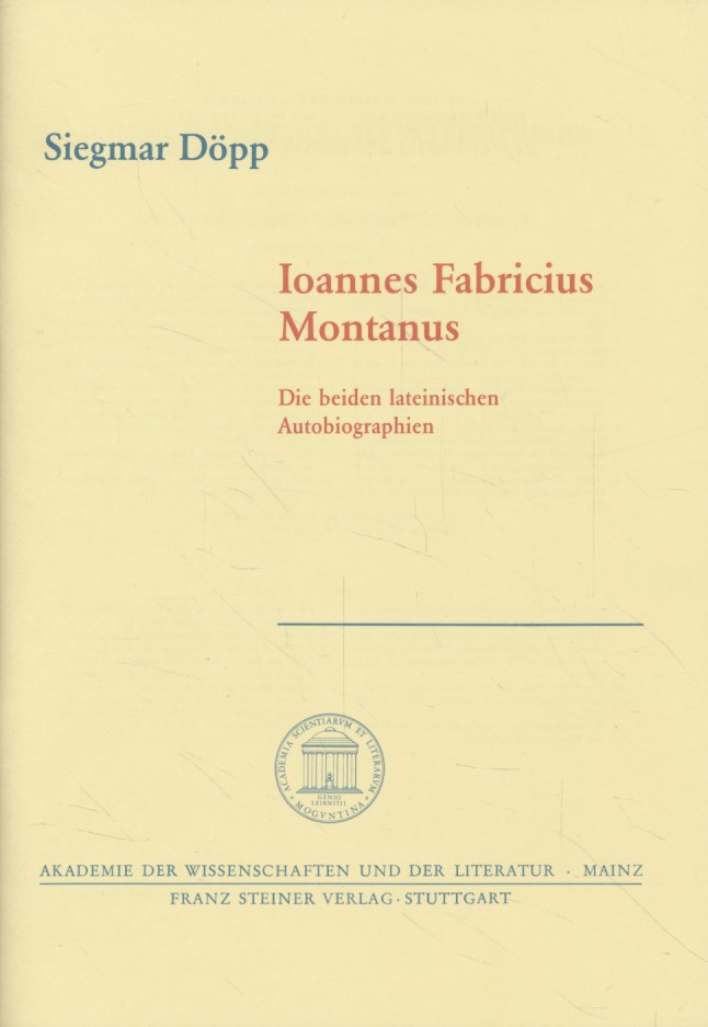 Ioannes Fabricius Montanus: Die beiden lateinischen Autobiographien. Abhandlungen der Geistes- und Sozialwissenschaftlichen Klasse / Akademie der Wissenschaften und der Literatur in Mainz; Jahrgang 1998 ; Nr. 8. - Döpp, Siegmar