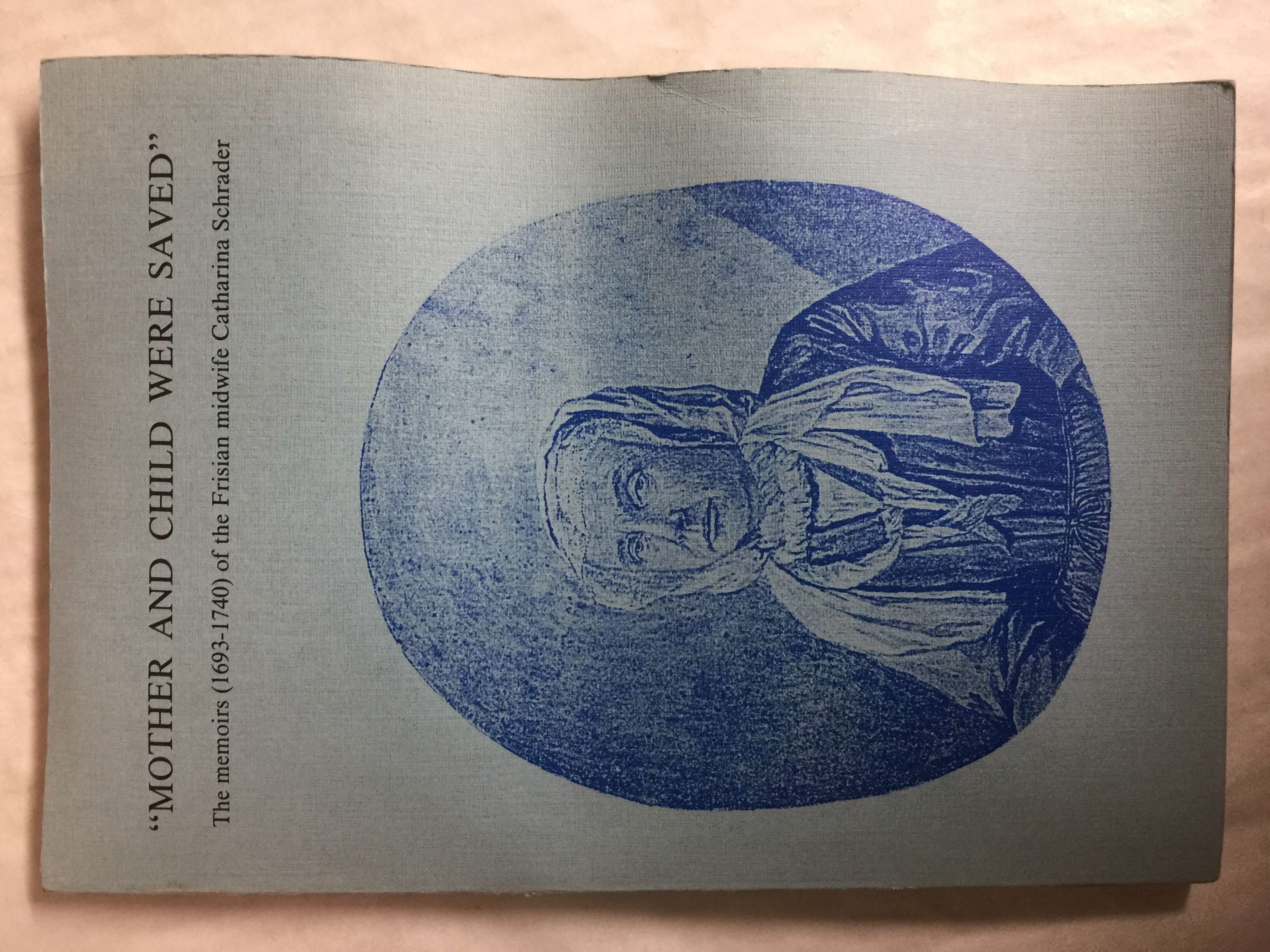 Mother and Child Were Saved: The Memoirs (1693-1740) of the Frisian Midwife Catharina Schrader (Nieuwe Nederlands Bijdragen Tot De Geschiedenis Der Geneeskunde En Der Natuurwetenschappen) - Marland, Hilary [Translator]; Kloosterman, G.J. [Introduction]; van Lieburg, M.J. [Introduction];