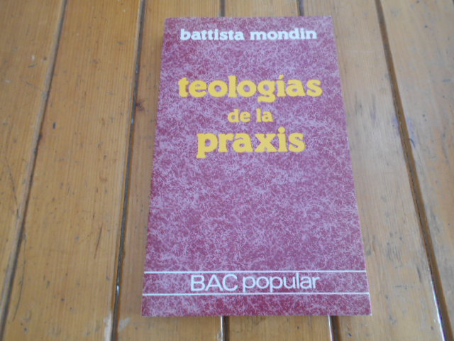 Teologías de la praxis. La traducción ha sido realizada directamente del italiano por Gonzalo Haya. - Mondin, Battista