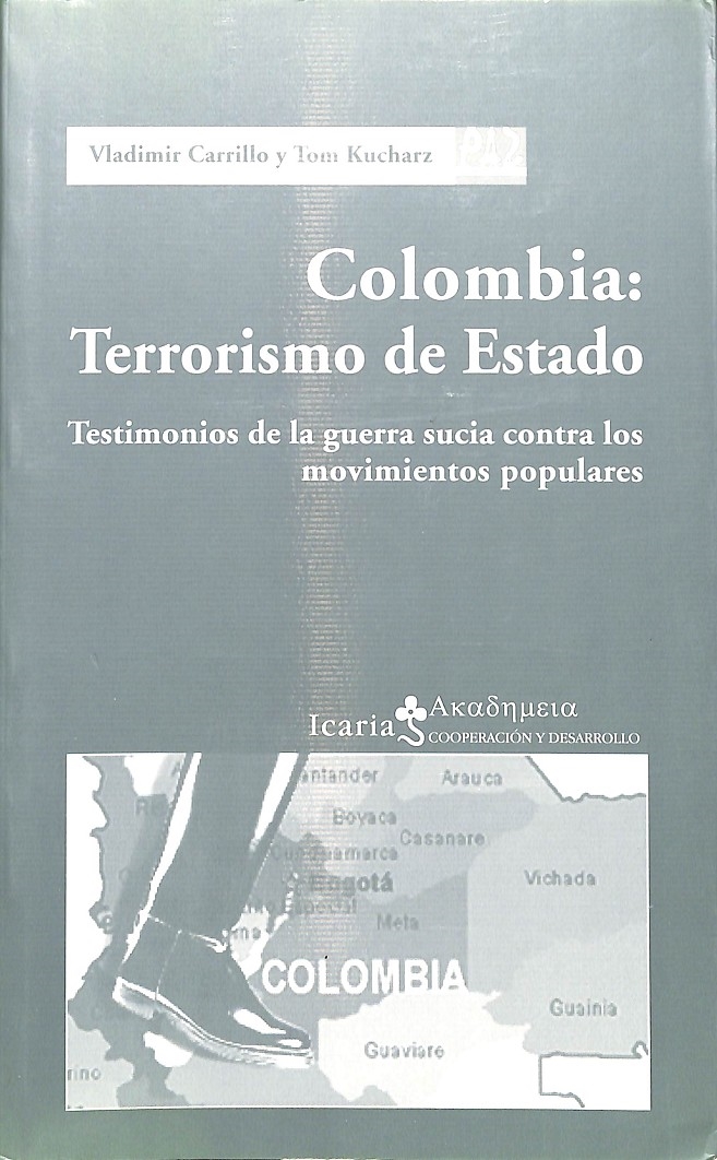 COLOMBIA: TERRORISMO DE ESTADO. TESTIMONIOS DE LA GUERRA SUCIA CONTRA LOS MOVIMIENTOS POPULARES - CARRILLO, VLADIMIR / KUCHARZ, TOM / PAZ CON DIGNIDAD