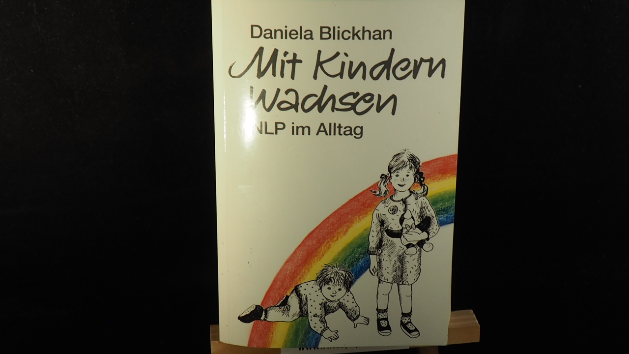 Mit Kindern wachsen. NLP im Alltag mit Kindern. - Daniela Blickhan und Ruth Wild