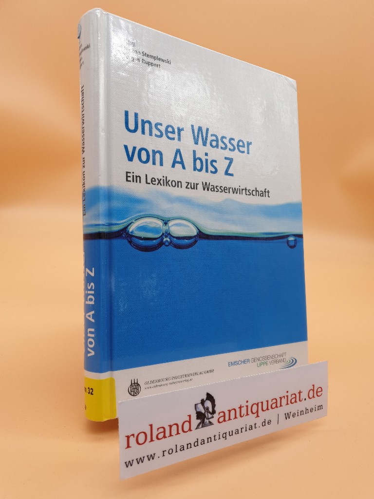 Unser Wasser von A bis Z : ein Lexikon zur Wasserwirtschaft / Hrsg. Jochen Stemplewski ; Jürgen Ruppert. Emscher-Genossenschaft, Lippe Verband - Stemplewski, Jochen und Jürgen Ruppert