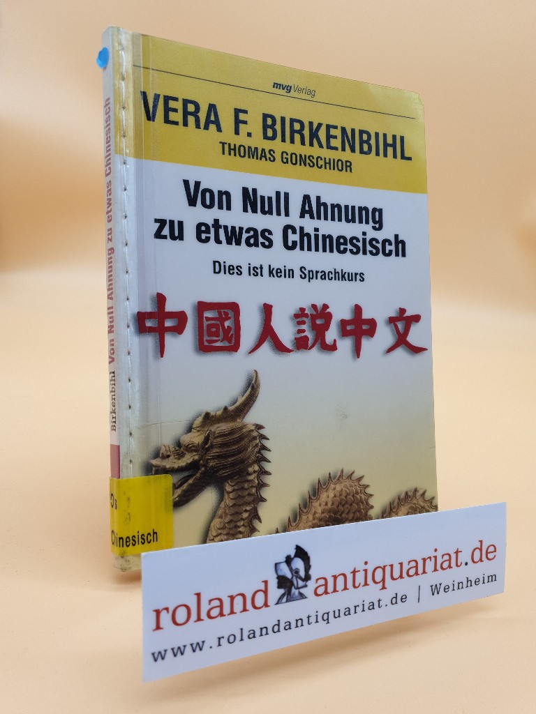 Von null Ahnung zu etwas Chinesisch : dies ist kein Sprachkurs / Vera F. Birkenbihl ; Thomas Gonschior - Birkenbihl, Vera F. und Thomas Gonschior