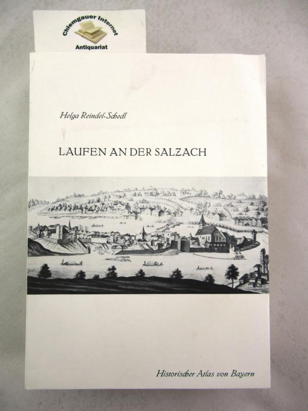 Laufen an der Salzach. Die alt-salzburgischen, Pflegegerichte Laufen, Staufeneck, Teisendorf, Tittmoning und Waging. (Historischer Atlas von Bayern. Teil Altbayern Heft 55.) - Helga Reindel-Schedl