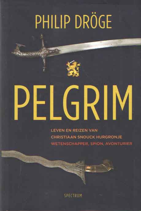 Pelgrim. Leven en reizen van Christiaan Snouck Hurgonje - Dröge, Philip