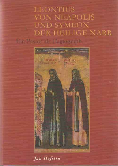 Leontius von Neapolis und Symeon der Heilige Narr - Ein Pastor als Hagiograph - Hofstra, Jan