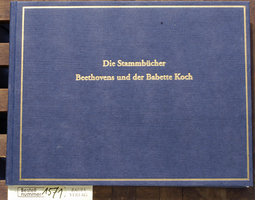 Die Stammbücher Beethovens und der Babette Koch in Faksimile mit Einleitung und Erläuterungen herausgegeben von Max Braubach - Braubach, Max [Hrsg.].