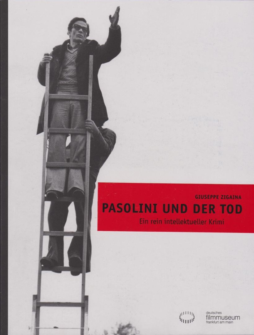 Pasolini und der Tod : ein rein intellektueller Krimi. [Übers. Klaudia Ruschkowski]. Deutsches Filmmuseum, Frankfurt am Main / Kinematograph ; Nr. 21; Schriftenreihe des Deutschen Filmmuseums Frankfurt am Main - Zigaina, Giuseppe