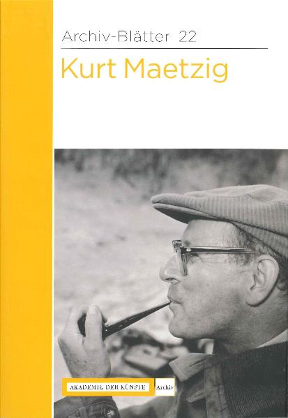 Kurt Maetzig. Akademie der Künste, Archiv. Zsgest. und erarb. von Torsten Musial und Nicky Rittmeyer / Archiv-Blätter ; 22 - Musial, Torsten (Herausgeber)