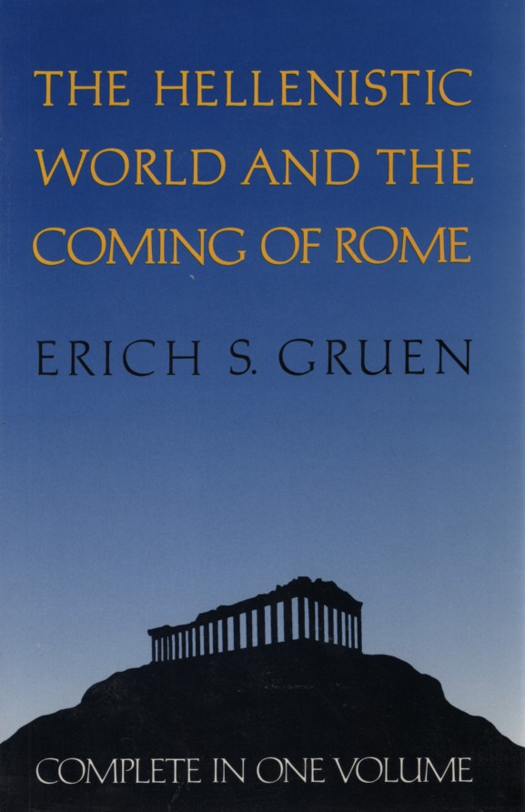 The Hellenistic World and the Coming of Rome. Complete in One Volume. - Gruen, Erich S.