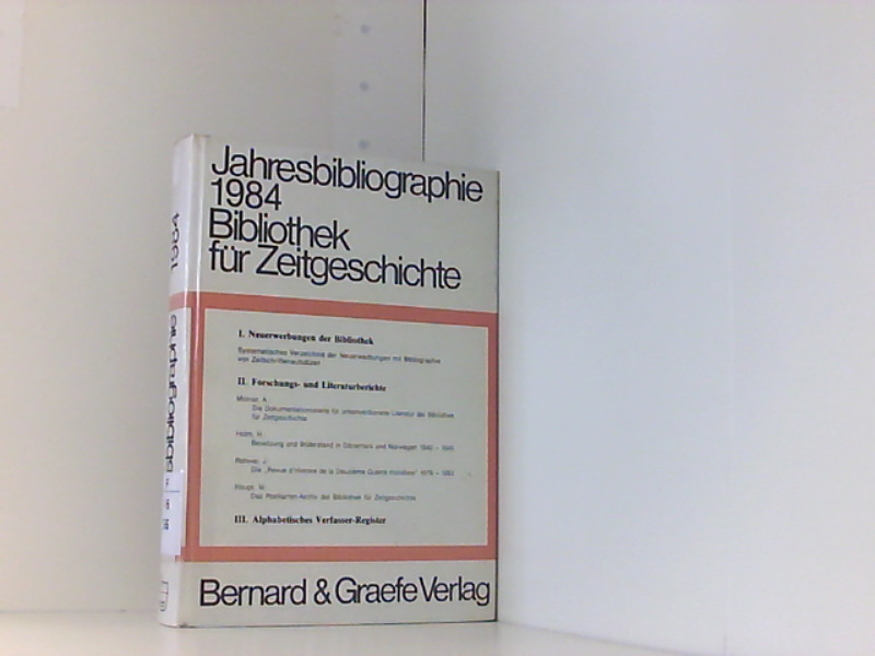 Jahresbibliographien der Bibliothek für Zeitgeschichte, Weltkriegsbücherei, Stuttgart. Neue Folge der Bücherschau der Weltkriegsbücherei: Jahresbibliographie 1984