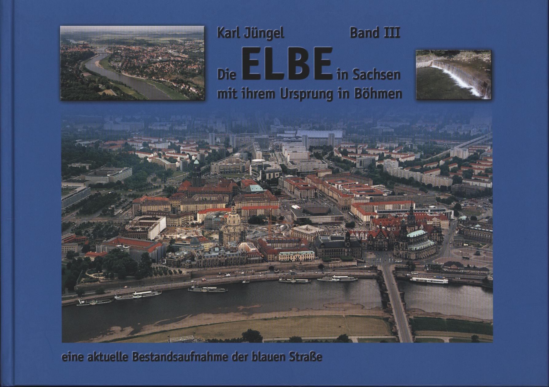 Die Elbe in Sachsen mit ihrem Ursprung in Böhmen, Band. 3. - Karl Jüngel