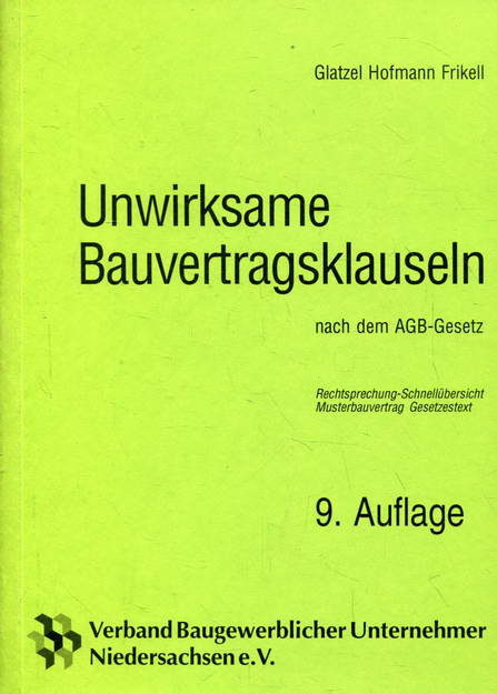 Unwirksame Bauvertragsklauseln nach dem AGB-Gesetz. Rechtsprechung - Schnellübersicht, Musterbauvertrag, Gesetzestext - Glatzel / Hofmann / Frikell