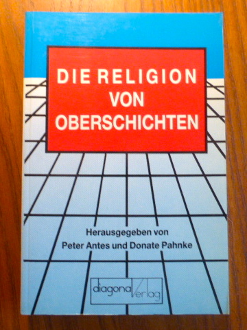 Die Religion von Oberschichten : Religion - Profession - Intellektualismus ; (vom 3. bis 7. Oktober 1988 in Hannover). - Antes, Peter / Donate Pahnke [Hrsg.]