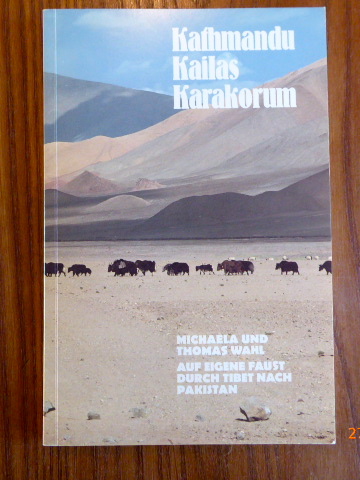 Kathmandu, Kailas, Karakorum : Auf eigene Faust durch Tibet nach Pakistan. - Wahl, Michaela ; Wahl, Thomas