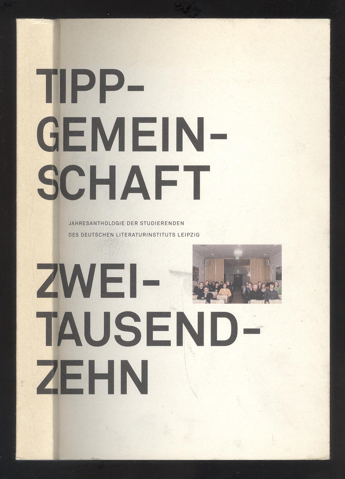 Tippgemeinschaft 2010. Jahresanthologie der Studierenden des Deutschen Literaturinstituts Leipzig (DLL).