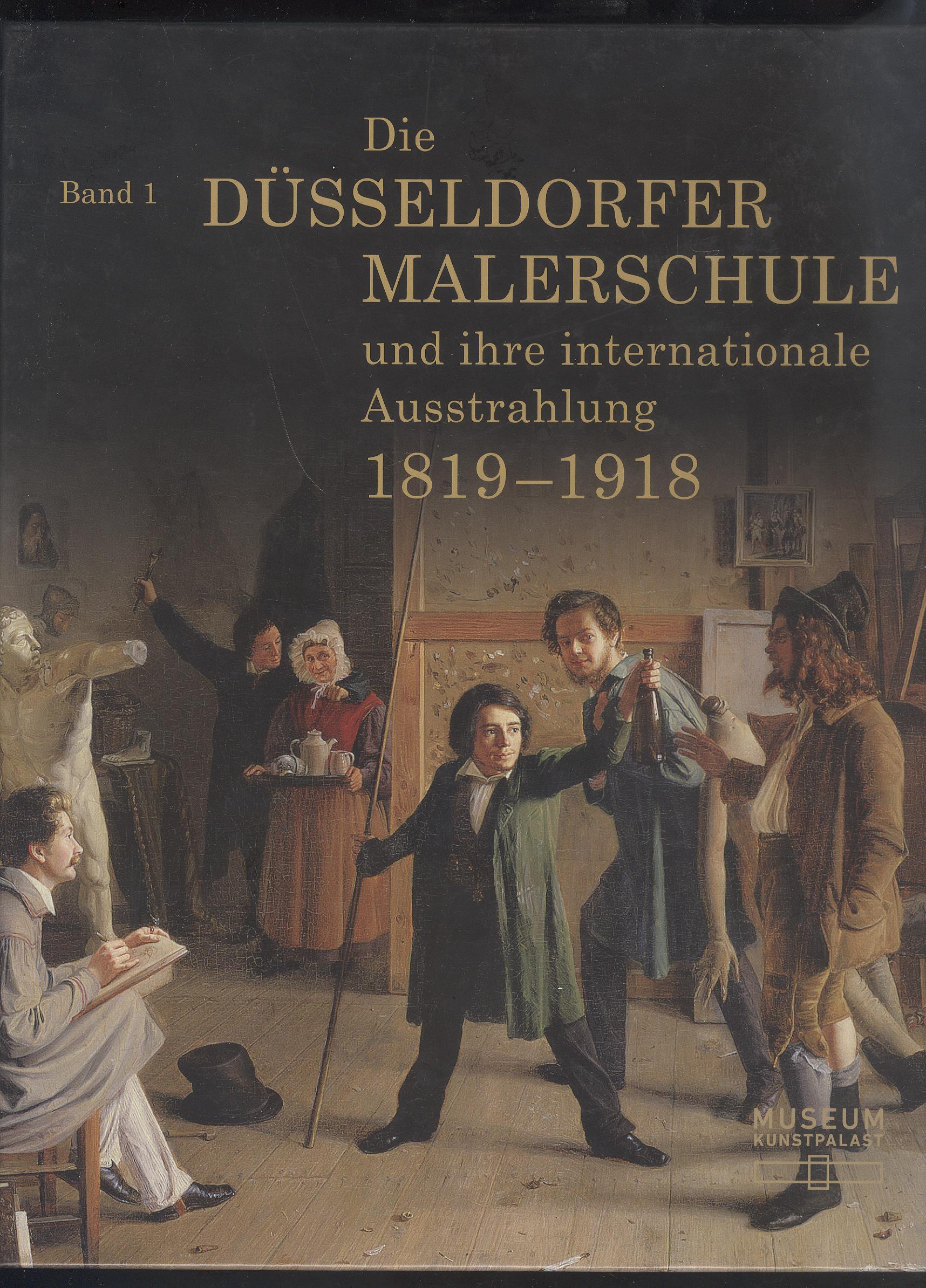 Die Düsseldorfer Malerschule und ihre internationale Ausstrahlung 1819-1918, Band 1: Essays.