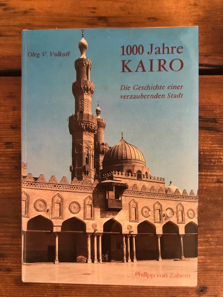 1000 Jahre Kairo: Die Geschichte einer verzauberten Stadt - Volkoff, Oleg V.