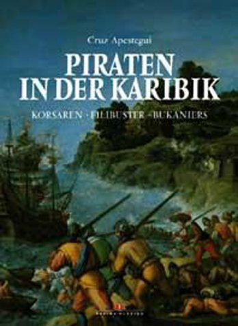 Piraten in der Karibik : Korsaren - Filibuster - Bukaniers. - Apestegui, Cruz und Volker Bartsch