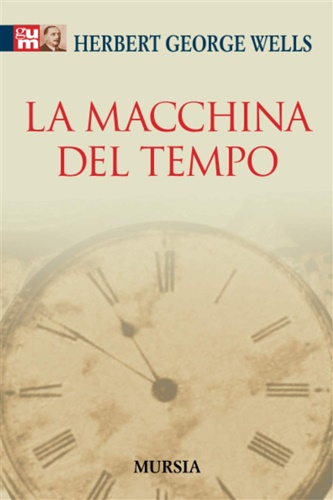 La macchina del tempo. - Wells,Herbert George.