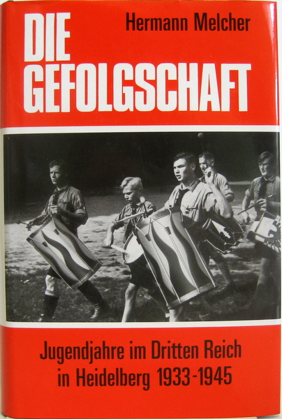 Die Gefolgschaft. Jugendjahre im Dritten Reich in Heidelberg 1933 - 1945. - Melcher, Hermann