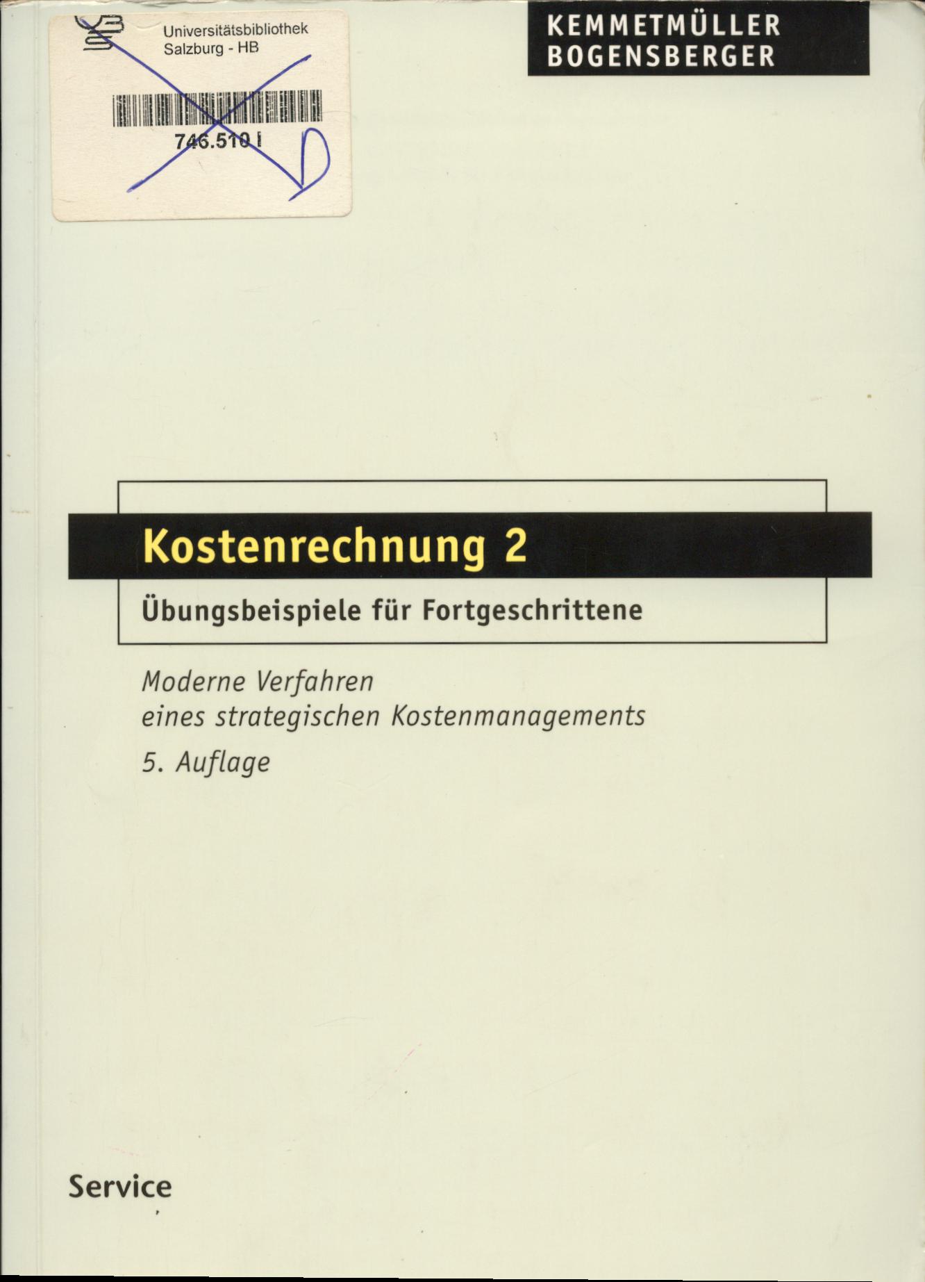 Kostenrechnung 2 Übungsbeispiele für Fortgeschrittene - Kemmetmüller, Wolfgang und Stefan Bogensberger