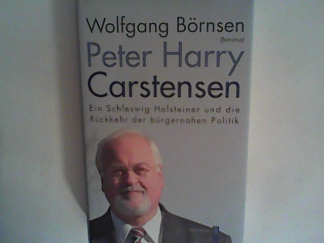 Peter Harry Carstensen: Ein Schleswig-Holsteiner und die Rückkehr der bürgernahen Politik - Börnsen, Wolfgang