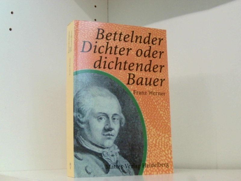 Bettelnder Dichter oder dichtender Bauer: 'Der Landprediger' von J.M.R. Lenz - eine literarische Folge seiner Verbannung aus Weimar? - Werner, Franz