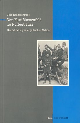 Von Kurt Blumenfeld zu Norbert Elias. Die Erfindung einer jüdischen Nation. - Hackeschmidt, Jörg